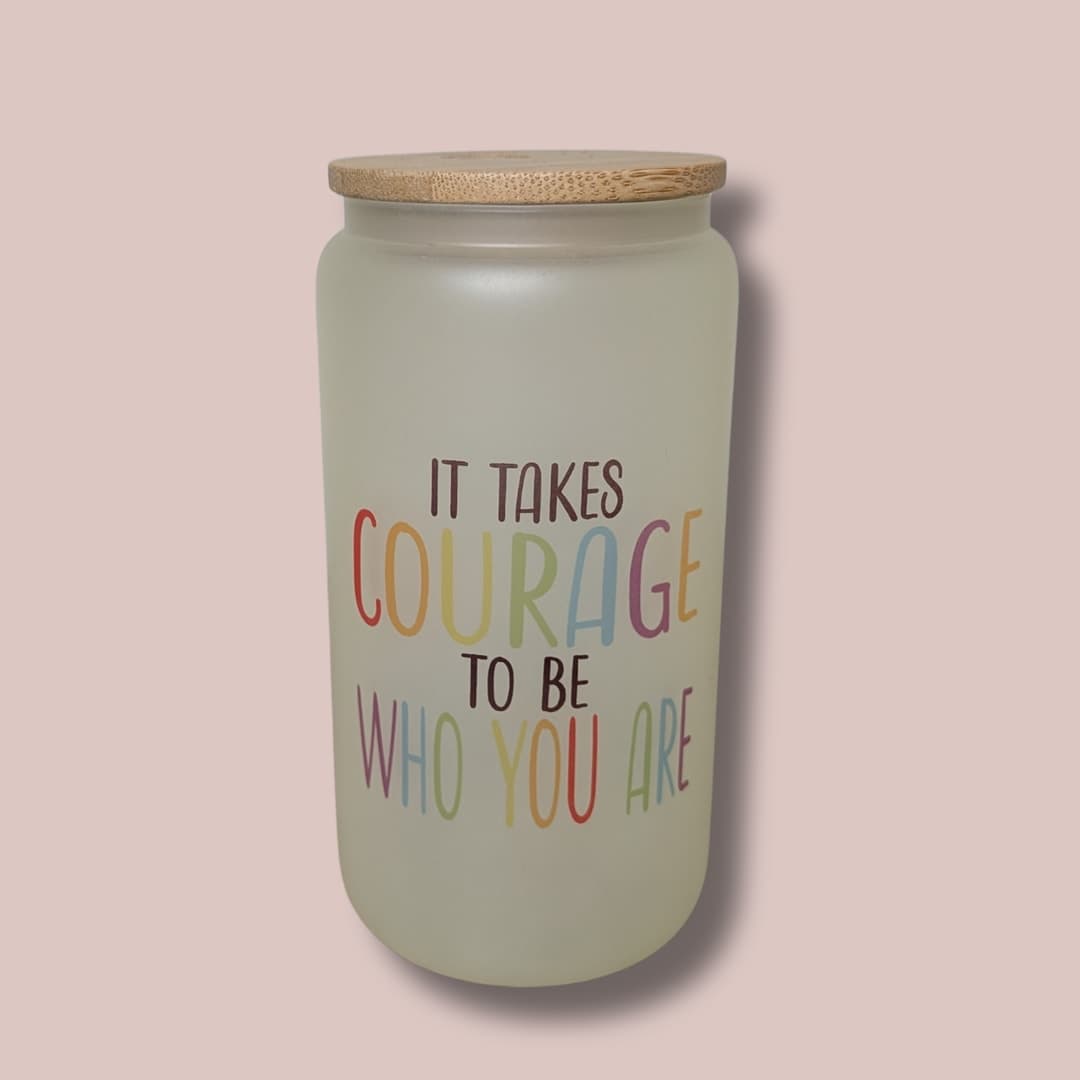 It Takes Courage To Be Who You Are