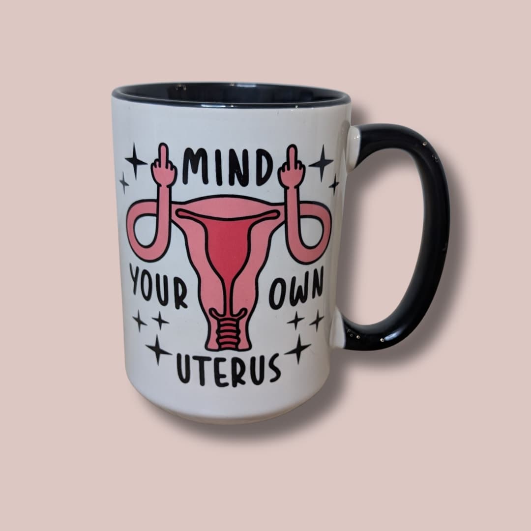 Mind Your Own Uterus (mug)