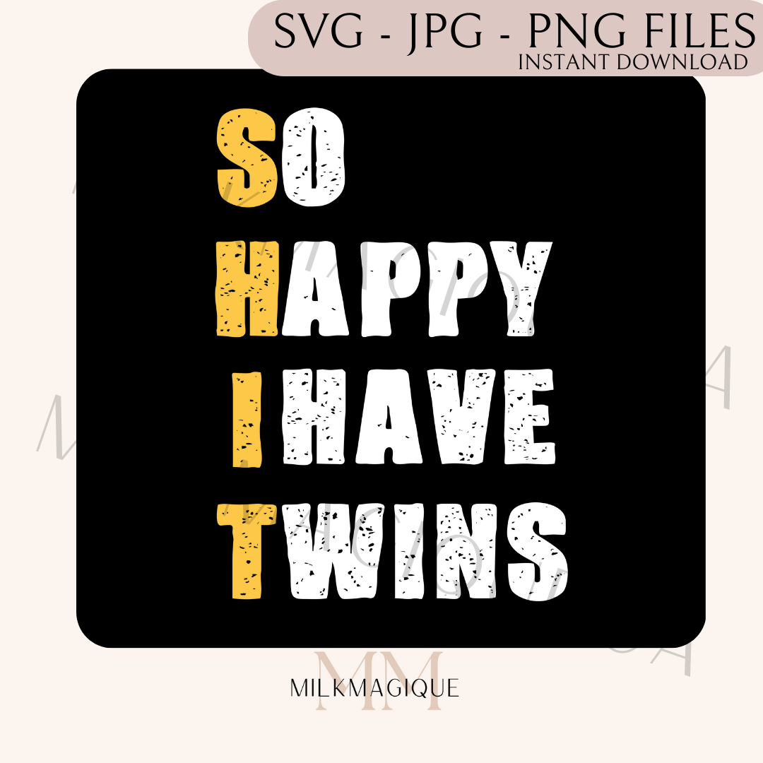 So happy I have twins: DIGITAL PNG, SVG, JPG