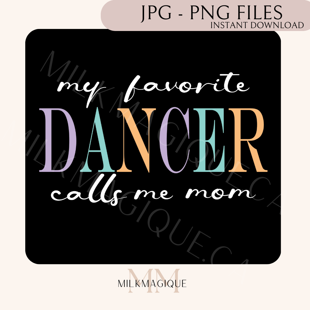 My favorite dancer calls me mom: DIGITAL PNG, JPG