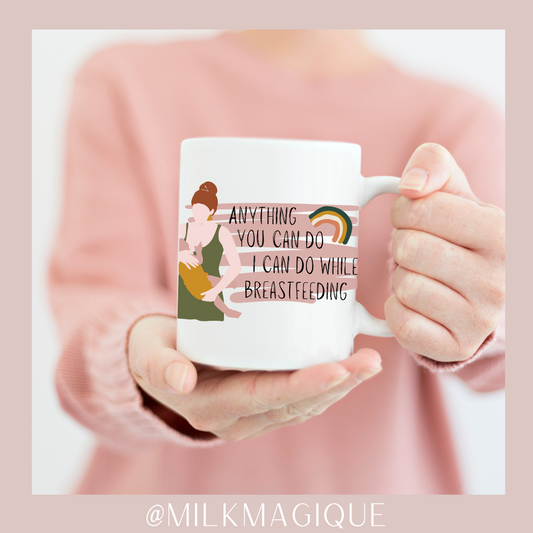 Anything you can do I can do while breastfeeding: 15oz Mug