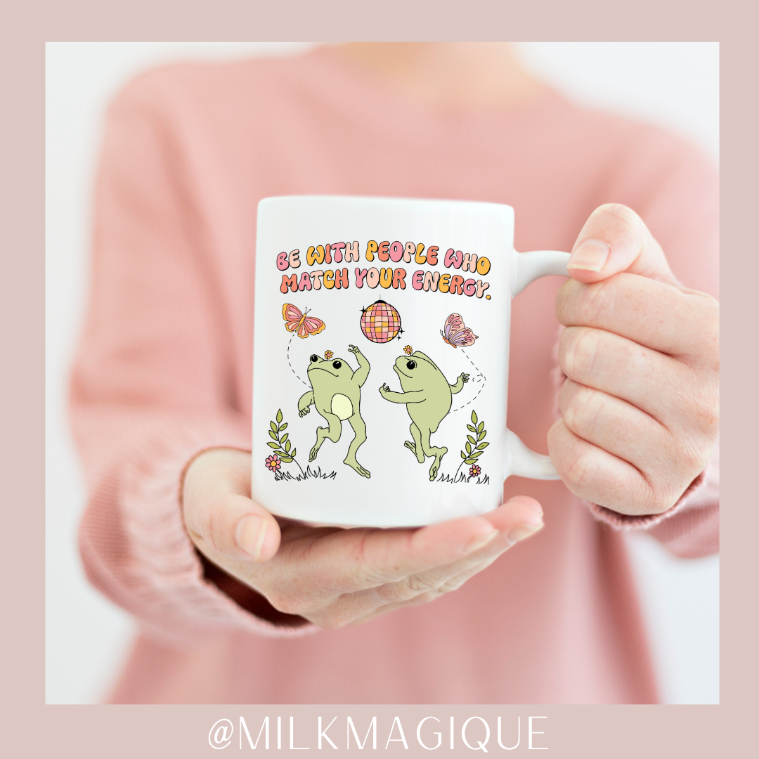 Be with people who match your energy: 15oz Mug